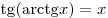 {\mathop{\rm tg}\nolimits} ({\mathop{\rm arctg}\nolimits} x) =
x