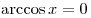 \arccos x = 0