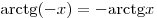 {\mathop{\rm arctg}\nolimits} ( - x) =  - {\mathop{\rm
arctg}\nolimits} x