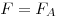 F = F_A