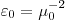 \varepsilon _0 = \mu _0 ^{-2} \varepsilon _0 = \mu _0 ^{-2}