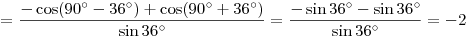  = \frac{{ - \cos (90^\circ  - 36^\circ ) + \cos (90^\circ  + 36^\circ )}}{{\sin 36^\circ }} = \frac{{ - \sin 36^\circ  - \sin 36^\circ }}{{\sin 36^\circ }} = - 2
