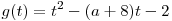 g(t) = t^2  - (a + 8)t - 2