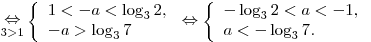 \mathop  \Leftrightarrow \limits_{3 > 1} \left\{ \begin{array}{l}
1 <  - a < \log _3 2, \\ - a > \log _3 7 \\\end{array} \right. \Leftrightarrow \left\{ \begin{array}{l} - \log _3 2 < a <  - 1, \\ a <  - \log _3 7. \\\end{array} \right.