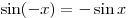\sin ( - x) = - \sin x