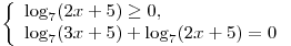 \left\{ \begin{array}{l} \log _7 (2x + 5) \ge 0, \\\log _7 (3x + 5) + \log _7 (2x + 5) = 0 \\\end{array} \right.