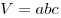 V = abc