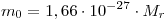  m_0 = 1,66 \cdot{} 10^{-27} \cdot{} M_r 
