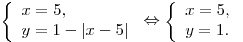 
\left\{ \begin{array}{l}
x = 5, \\
y = 1 - |x - 5| \\
\end{array} \right. \Leftrightarrow \left\{ \begin{array}{l}
x = 5, \\
y = 1. \\
\end{array} \right.
