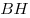 BH