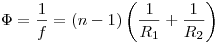 \Phi  = \frac{1}{f} = (n - 1)\left( {\frac{1}{{R_1 }} +
\frac{1}{{R_2 }}} \right)