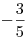 - \frac{3}{5}