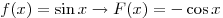 
f(x) = \sin x \to F(x) =  - \cos x
