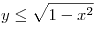 y
\le \sqrt {1 - x^2 } 