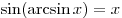 \sin (\arcsin x) = x