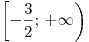 \left[ { - \frac{3}{2};\, + \infty } \right)