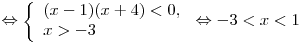  \Leftrightarrow \left\{ \begin{array}{l} (x - 1)(x + 4) < 0, \\ x > - 3 \\\end{array} \right. \Leftrightarrow - 3 < x < 1