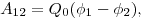 A_{12} = Q_0 (\phi _1 - \phi _2 ), A_{12} = Q_0 (\phi _1 - \phi _2 ),