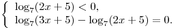 \left\{ \begin{array}{l} \log _7 (2x + 5) < 0, \\\log _7 (3x + 5) - \log _7 (2x + 5) = 0. \\\end{array} \right.
