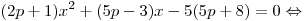 (2p + 1)x^2 + (5p - 3)x - 5(5p + 8) = 0 \Leftrightarrow (2p + 1)x^2 + (5p - 3)x - 5(5p + 8) = 0 \Leftrightarrow
