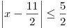 \left| {x - \frac{{11}}{2}}\right| \le \frac{5}{2}