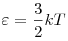 \varepsilon _{}  = \frac{3}{2}kT