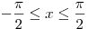  - \frac{\pi }{2} \le x \le
\frac{\pi }{2}