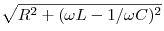 \sqrt {R^2  + (\omega L - 1/\omega
C)^2 } 