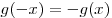 g( - x) =  - g(x)