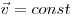  \vec v = const