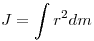 J = \int {r^2 dm} 