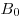  B_0