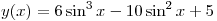 y(x) =
6\sin ^3 x - 10\sin ^2 x + 5