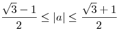 \frac{{\sqrt
3  - 1}}{2} \le \left| a \right| \le \frac{{\sqrt 3  + 1}}{2}