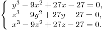 
\left\{ \begin{array}{l}
y^3  - 9x^2  + 27x - 27 = 0, \\
z^3  - 9y^2  + 27y - 27 = 0, \\
x^3  - 9z^2  + 27z - 27 = 0. \\
\end{array} \right.
