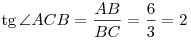 \mathop \tg \angle ACB = \frac{{AB}}{{BC}} =
\frac{6}{3} = 2