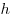h
