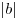 |b|