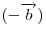 ( - \overrightarrow b)