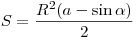 S = \frac{{R^2 (a - \sin \alpha)}}{2}