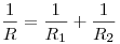 \frac{1}{R} = \frac{1}{R_1} + \frac{1}{R_2} 