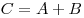 C = A + B