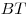 BT