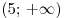(5;\, + \infty )