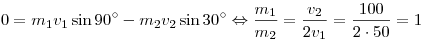 0 = m_1 v_1 \sin 90^\circ - m_2 v_2 \sin 30^\circ
\Leftrightarrow \frac{m_1}{m_2} = \frac{v_2}{2v_1} =
\frac{100}{2 \cdot 50} = 1