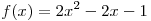 f(x) = 2x^2  - 2x - 1