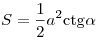 S = \frac{1}{2}a^2
{\mathop{\rm ctg}\nolimits} \alpha 