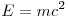  E = mc^2 