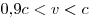 {0,\!9c < v < c