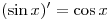 (\sin x)' = \cos x